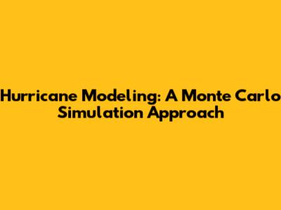 Hurricane Modeling: A Monte Carlo Simulation Approach