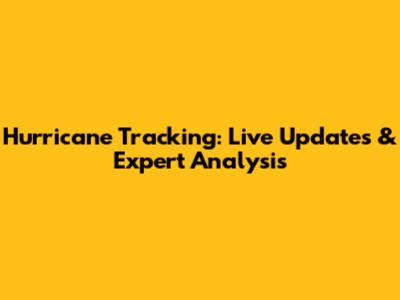 Hurricane Tracking: Live Updates & Expert Analysis