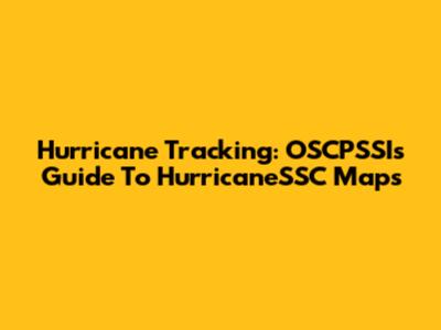 Hurricane Tracking: OSCPSSI's Guide To HurricaneSSC Maps