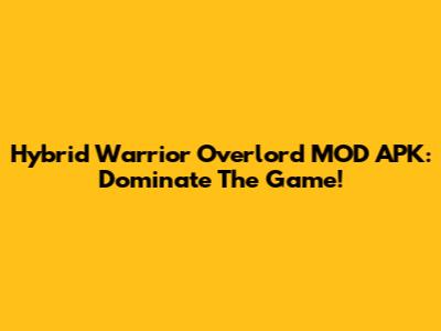 Hybrid Warrior Overlord MOD APK: Dominate The Game!
