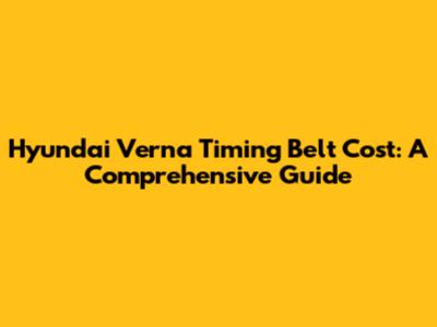 Hyundai Verna Timing Belt Cost: A Comprehensive Guide