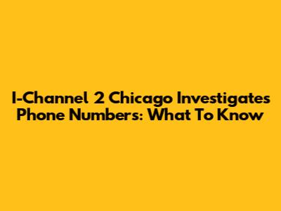 I-Channel 2 Chicago Investigates Phone Numbers: What To Know