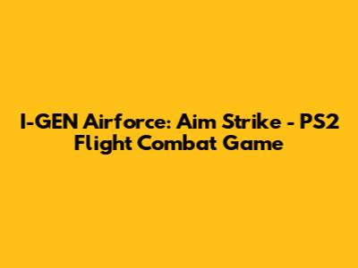 I-GEN Airforce: Aim Strike - PS2 Flight Combat Game