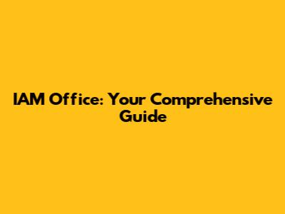 IAM Office: Your Comprehensive Guide