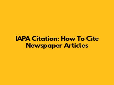 IAPA Citation: How To Cite Newspaper Articles