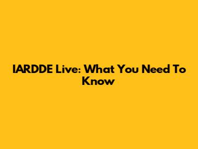IARDDE Live: What You Need To Know
