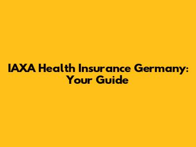 IAXA Health Insurance Germany: Your Guide