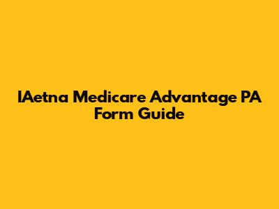 IAetna Medicare Advantage PA Form Guide