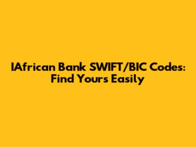 IAfrican Bank SWIFT/BIC Codes: Find Yours Easily