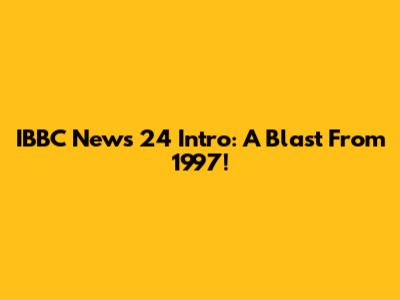 IBBC News 24 Intro: A Blast From 1997!