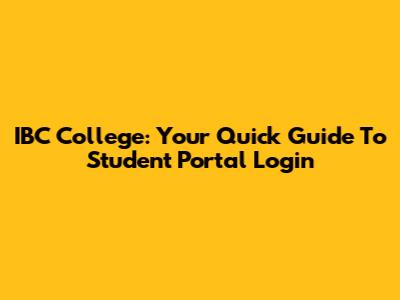 IBC College: Your Quick Guide To Student Portal Login