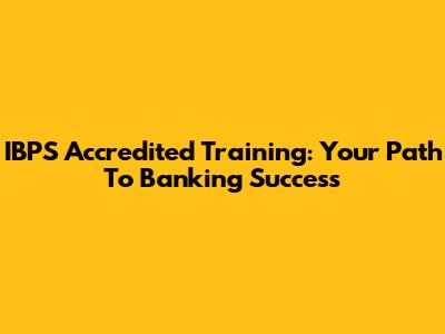 IBPS Accredited Training: Your Path To Banking Success