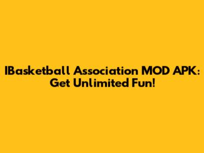 IBasketball Association MOD APK: Get Unlimited Fun!