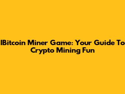 IBitcoin Miner Game: Your Guide To Crypto Mining Fun