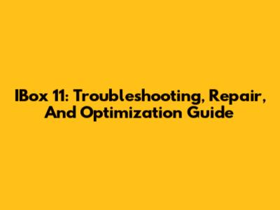 IBox 11: Troubleshooting, Repair, And Optimization Guide