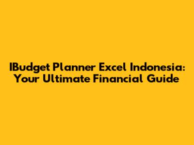 IBudget Planner Excel Indonesia: Your Ultimate Financial Guide