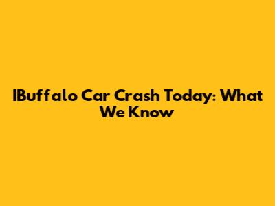 IBuffalo Car Crash Today: What We Know