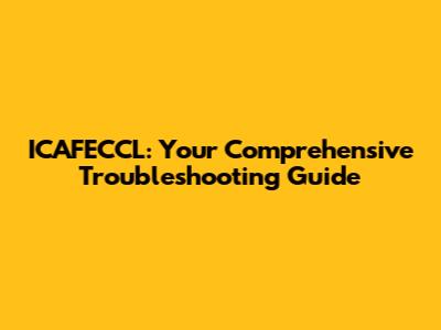 ICAFECCL: Your Comprehensive Troubleshooting Guide