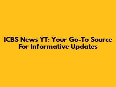 ICBS News YT: Your Go-To Source For Informative Updates