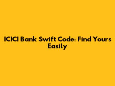 ICICI Bank Swift Code: Find Yours Easily