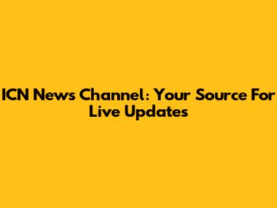 ICN News Channel: Your Source For Live Updates