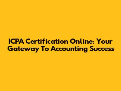 ICPA Certification Online: Your Gateway To Accounting Success