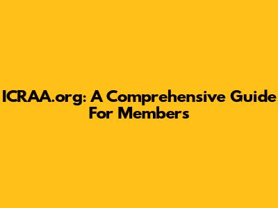 ICRAA.org: A Comprehensive Guide For Members