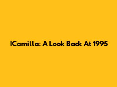 ICamilla: A Look Back At 1995