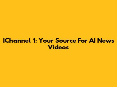 IChannel 1: Your Source For AI News Videos