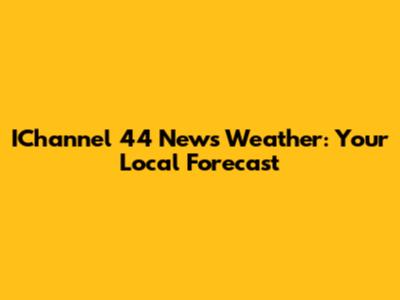 IChannel 44 News Weather: Your Local Forecast