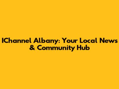 IChannel Albany: Your Local News & Community Hub