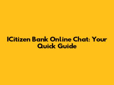 ICitizen Bank Online Chat: Your Quick Guide
