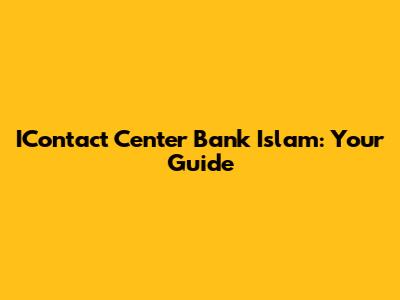 IContact Center Bank Islam: Your Guide