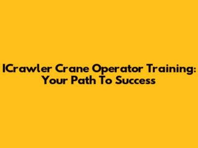 ICrawler Crane Operator Training: Your Path To Success