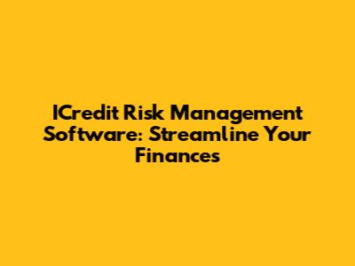ICredit Risk Management Software: Streamline Your Finances