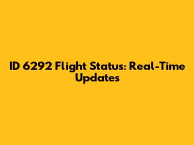 ID 6292 Flight Status: Real-Time Updates