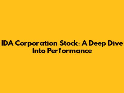 IDA Corporation Stock: A Deep Dive Into Performance