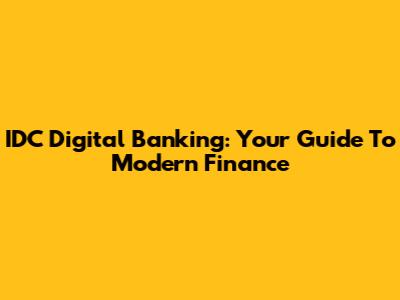 IDC Digital Banking: Your Guide To Modern Finance