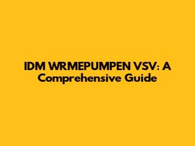 IDM WRMEPUMPEN VSV: A Comprehensive Guide