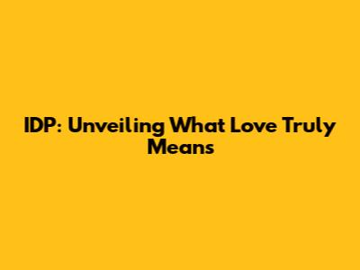 IDP: Unveiling What Love Truly Means