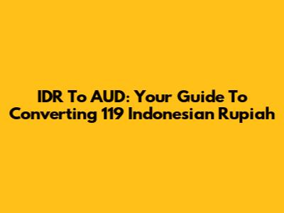 IDR To AUD: Your Guide To Converting 119 Indonesian Rupiah
