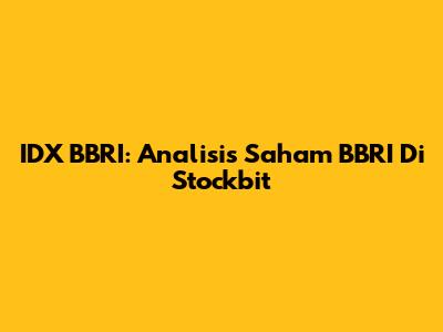 IDX BBRI: Analisis Saham BBRI Di Stockbit