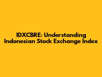 IDXCBRE: Understanding Indonesian Stock Exchange Index