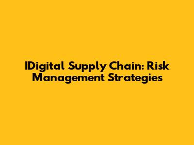 IDigital Supply Chain: Risk Management Strategies
