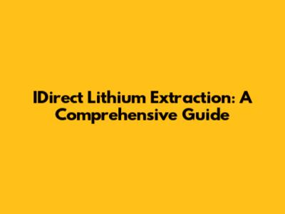 IDirect Lithium Extraction: A Comprehensive Guide