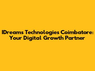 IDreams Technologies Coimbatore: Your Digital Growth Partner