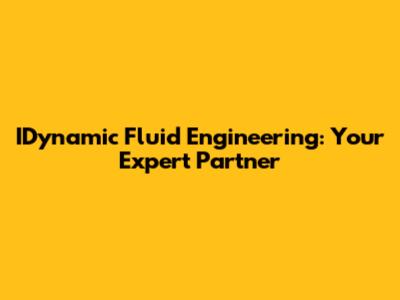 IDynamic Fluid Engineering: Your Expert Partner