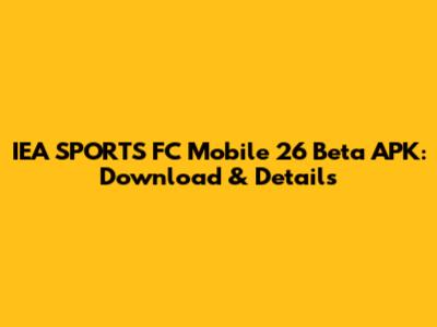 IEA SPORTS FC Mobile 26 Beta APK: Download & Details