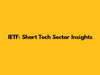 IETF: Short Tech Sector Insights