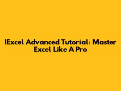 IExcel Advanced Tutorial: Master Excel Like A Pro